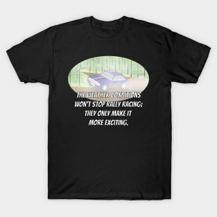 The weather conditions won't stop rally racing: they only make it more exciting. T-Shirt